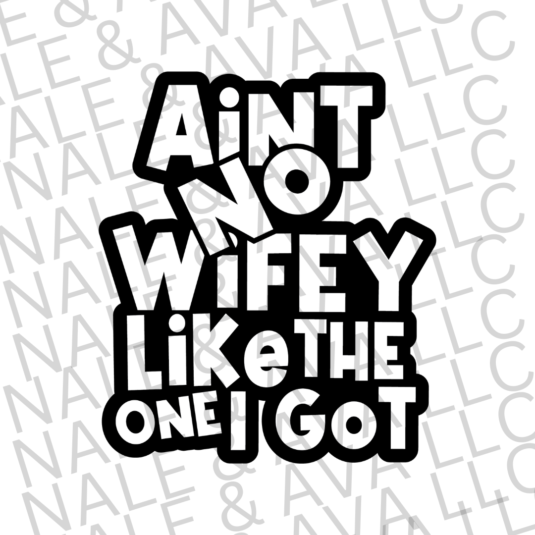 Ain't No Wifey Like The One I Got Screen Print Transfer front side