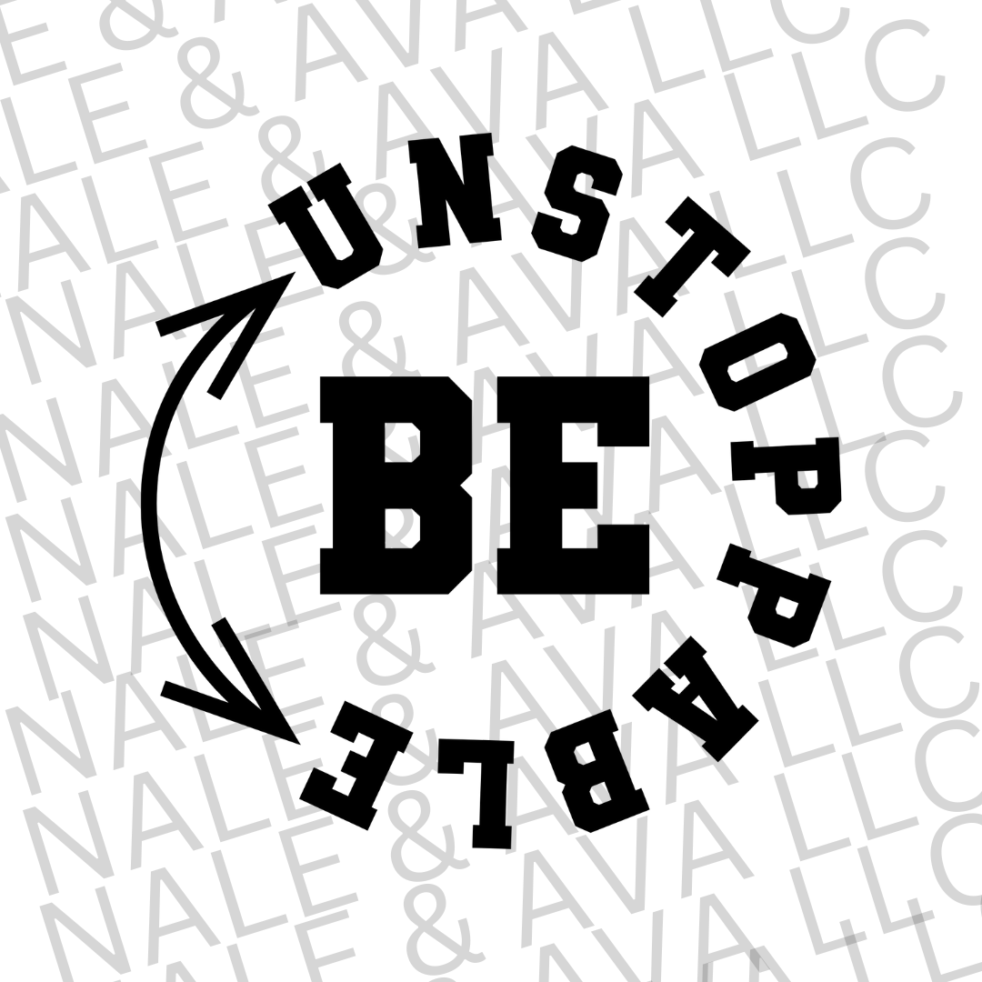 Be Unstoppable Screen Print Transfer front side