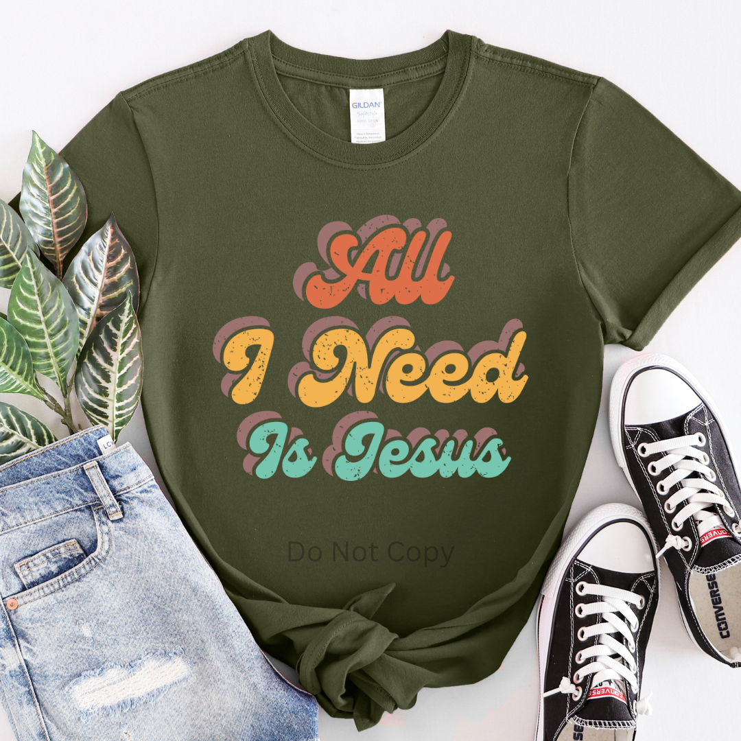 All I Need Is Jesus DTF Transfer ONLY - This is NOT a T Shirt