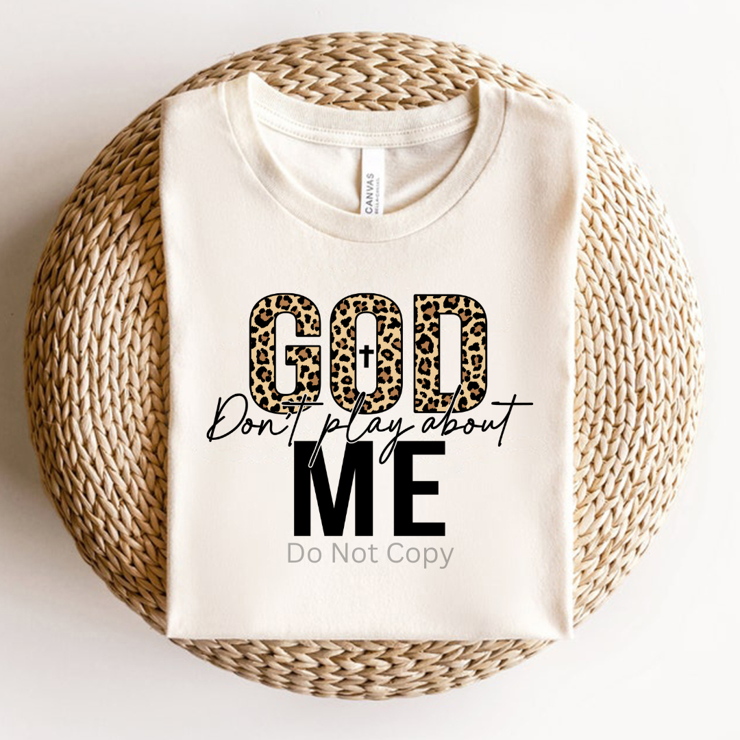 God Don't Play About Me DTF (direct to film) print on a tshirt