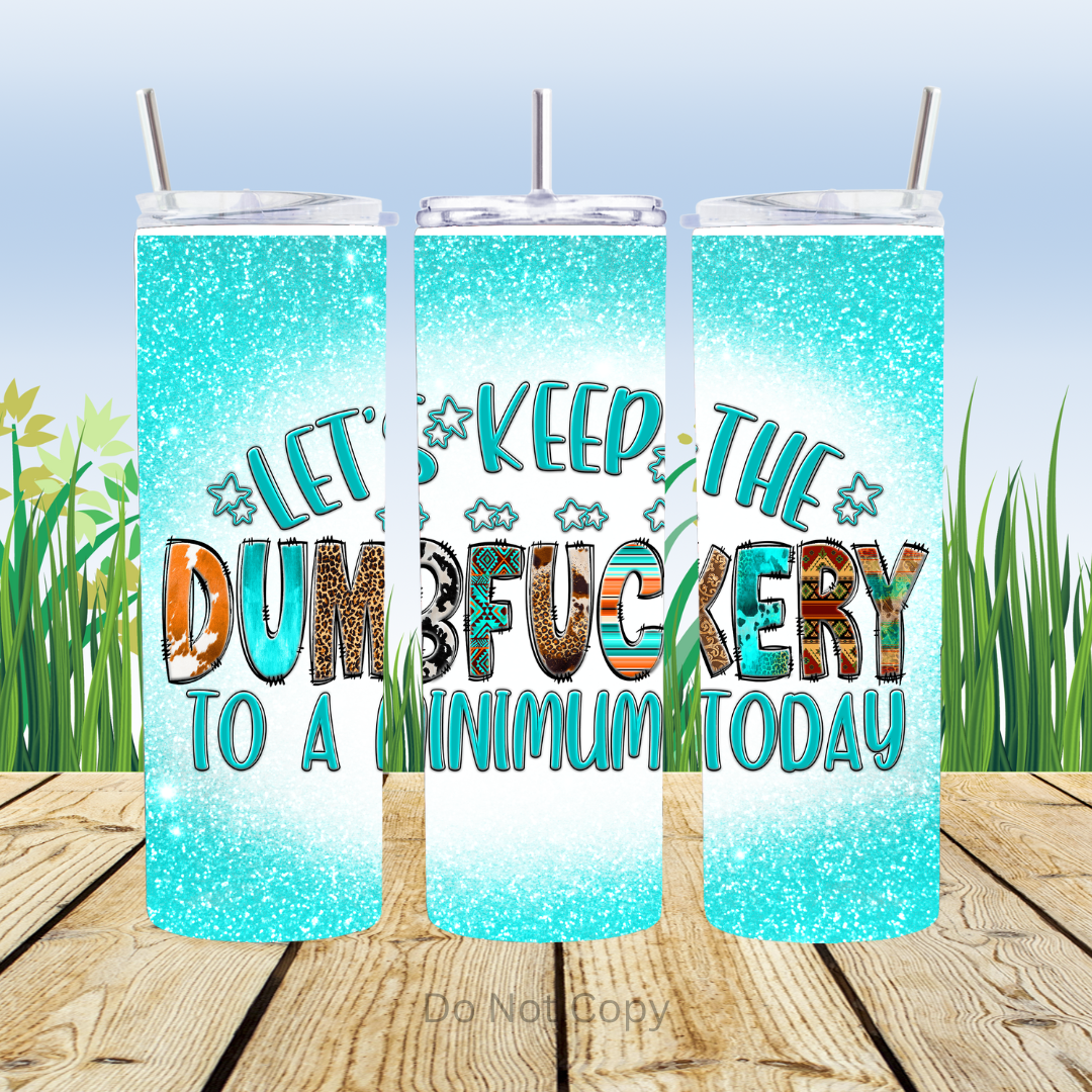 Dumbfuckery 20oz Tumbler Sublimation Transfer ONLY - This is NOT a Tumbler