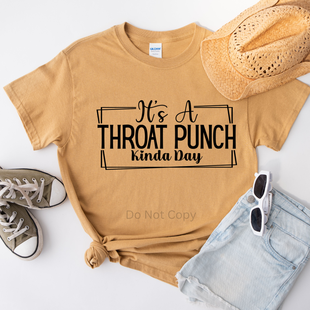 It's A Throat Punch Kinda Day Screen Print Transfer on a tshirt