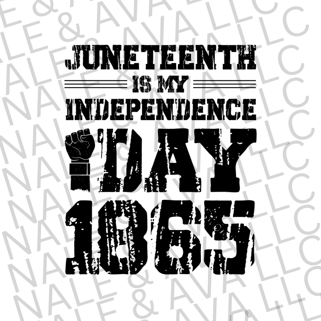 Juneteenth Is My Independence Day Screen Print Transfer – Nale Ava Llc