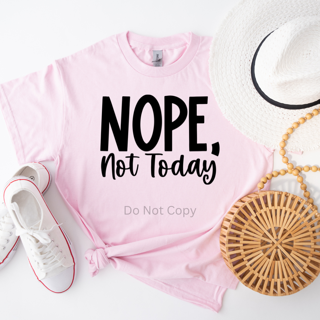 Nope Not Today Screen Print Transfer on a tshirt