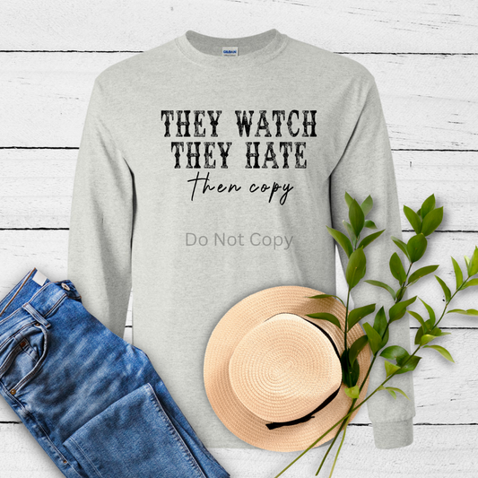 They Watch They Hate Then Copy Screen Print Transfer ONLY- This is NOT a T-Shirt