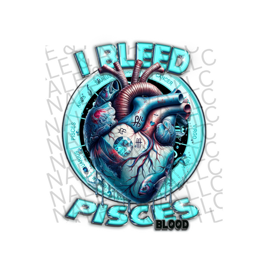 I Bleed Pisces DTF (direct to film) Print front side