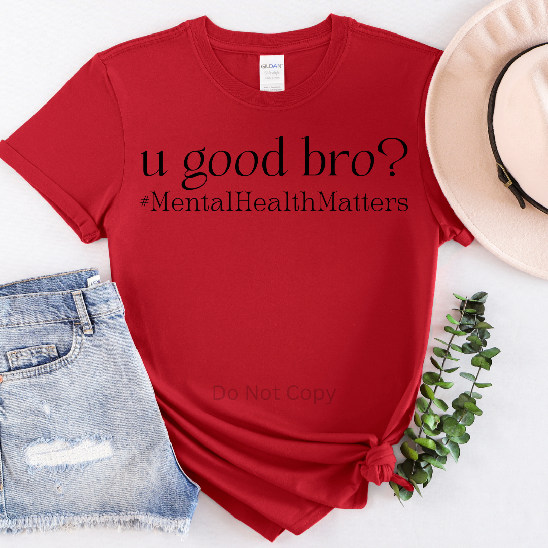 You Good Bro? #MentalHealthMatters Screen Print Transfer on a tshirt
