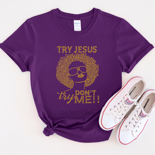 Try Jesus Don’t Try Me Rhinestone Transfer ONLY - This is NOT a T Shirt