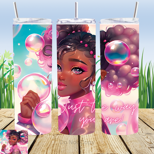 Just The Way You Are 20oz Tumbler Sublimation Transfer ONLY - This is NOT a Tumbler