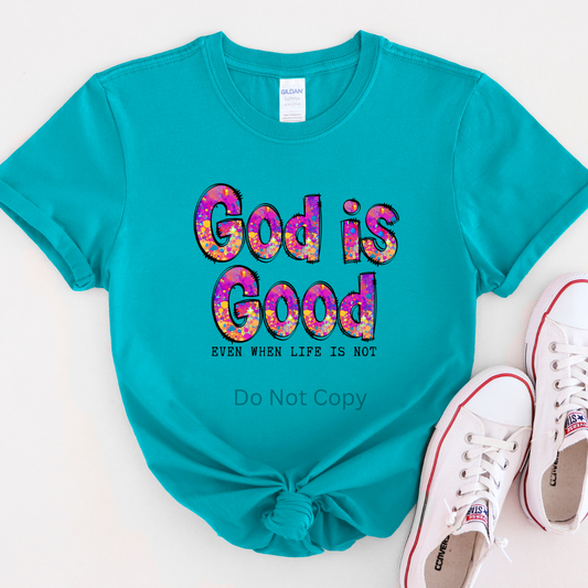 God Is Good Even When Life Is Not DTF Transfer ONLY - This is NOT a T Shirt